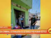 Chiclayo: banda criminal extranjera es detenida por robar botica