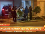 Trujillo: delincuente termina abatido en asalto