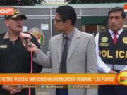 Trujillo: un agente policial implicado en la O.C “Los Pulpos”