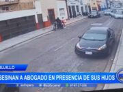 Trujillo: asesinan a abogado en presencia de sus hijos