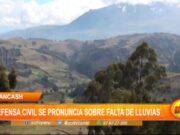 Áncash: Defensa Civil se pronuncia sobre falta de lluvias