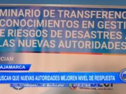 Cajamarca: buscan que nuevas autoridades mejores nivel de respuesta