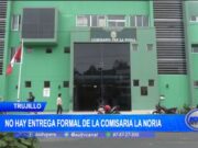 Trujillo: no hay entrega formal de la comisaria La Noria