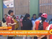 Chiclayo: controversia ante rechazo de vacantes en colegio