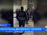 Trujillo: un efectivo policial implicado en O.C. “Los Pulpos”