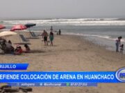 Trujillo: defienden colocación de arena en Huanchaco