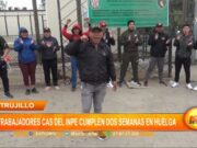 Trujillo: trabajadores CAS del INPE cumplen dos semanas en huelga