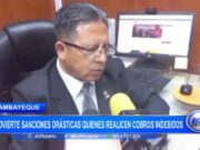 Lambayeque: advierte sanciones drásticas quienes realicen cobros indebidos