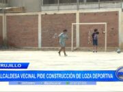 Trujillo: alcaldesa vecinal pide construcción de loza deportiva