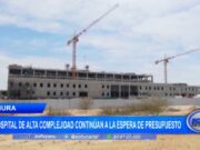Piura: hospital de Alta Complejidad continúan a la espera de presupuesto