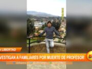 La Libertad: investigan a familiares por muerte de profesor