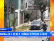 Trujillo: roban más de S/. 300 000 a hermano de virtual alcalde de Santiago de Chuco