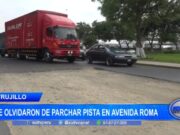 Trujillo: se olvidaron de parchar pista en avenida Roma