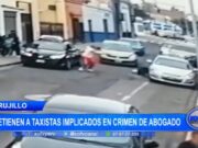 Trujillo: detienen a taxistas implicados en crimen de abogado