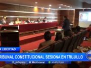 La Libertad: Tribunal Constitucional sesiona en Trujillo