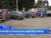Trujillo: retiran más de 80 vehículos de alrededores de parque