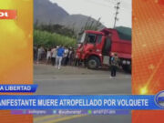 La Libertad: manifestante muere atropellado por volquete