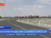 Piura: inauguran vía que une a caseríos agrícolas