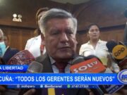 Cesar Acuña: “todos los gerentes serán nuevos”