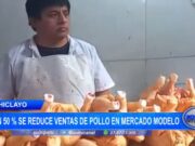 Chiclayo: en 50 % se reduce ventas de pollo en mercado Modelo