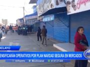 Chiclayo: intensificarán operativos por «Plan navidad segura» en mercados