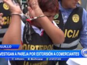 Trujillo: investigan a pareja por extorsión a comerciantes