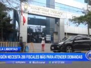 La Libertad: región necesita 200 fiscales más para atender demanda