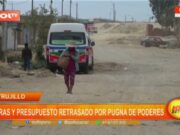 Trujillo: obras y presupuesto retrasado por pugna de poderes