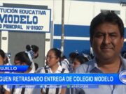 Trujillo: siguen retrasando entrega de colegio Modelo