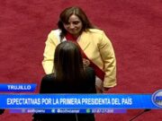 Trujillo: expectativas por la primera presidenta del país