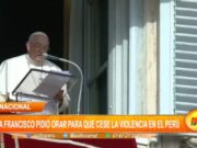 Internacional: Papa Francisco pidió orar para que cese la violencia en el Perú