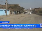 Trujillo: vecinos amenazan con cerrar vía ante mal estado de pistas