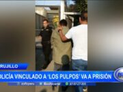 Trujillo: policía vinculado a ‘Los pulpos’ va a prisión