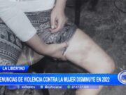 La Libertad: denuncias de violencia contra la mujer disminuye en 2022