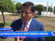 La Libertad: Elías Rodríguez revela que APP intentó sobornar a consejeros