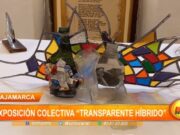 Cajamarca: exposición colectiva “Transparente Híbrido”