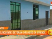 Trujillo: delincuentes detonan explosivo en vivienda