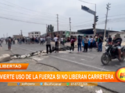 La Libertad: advierte uso de la fuerza si no liberan carretera