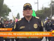 Trujillo: ratifican a Gral. PNP Augusto Ríos en la III Macro Región