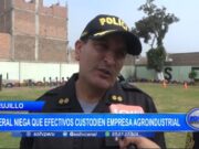 Trujillo: general niega que efectivos custodien empresa agroindustrial