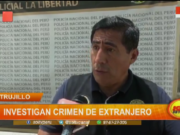 Trujillo: Policía Nacional investiga crimen de extranjero