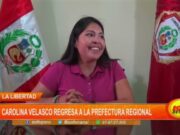 La Libertad: Carolina Velasco regresa a la prefectura regional