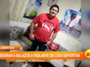 La Libertad: asesinan a balazos a vigilante de losa deportiva