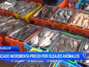 Trujillo: pescado incrementa precio por oleajes anómalos