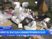 Trujillo: gerente del Segat culpa a ciudadanos por basura en calles