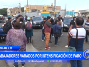 Trujillo: trabajadores varados por intensificación de paro
