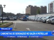 Trujillo: camionetas de serenazgo no salen a patrullar