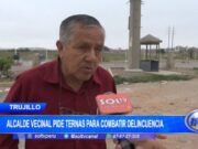 Trujillo: alcalde vecinal pide ternas para combatir delincuencia
