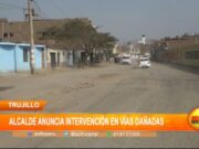Trujillo: alcalde anuncia intervención en vías dañadas