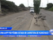 Trujillo: conductores culpan a APP por pésimo estado de carretera de Huanchaco